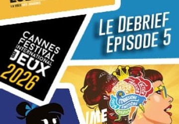 Le Debrief #5 – FESTIVAL DES JEUX DE CANNES 2026