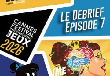 Le Debrief #7 – FESTIVAL DES JEUX DE CANNES 2026 : Misfit Heroes; Panorama, Archipels, Got Five…