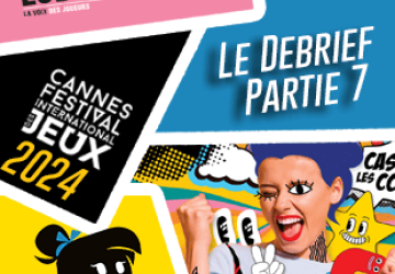 Debrief Jeux – FESTIVAL DES JEUX DE CANNES 2023 – Partie 7