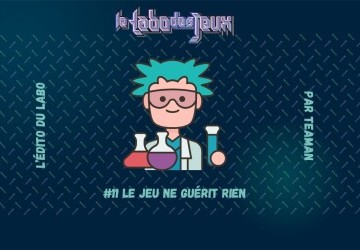 L’édito du Labo #11 – Le jeu ne guérit rien