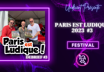 [Festival] Paris est Ludique 2023 #3/3 – Nouveautés, protos, entrevues, futures sorties et caetera