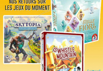 LudoVox - [#DLV] LES JEUX DU MOMENT ???? : Mille Fiori + Skytopia + Whistle Mountain