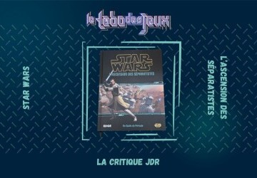 Test Jdr : Star Wars – L’ascension des séparatistes