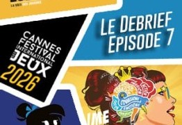 Le Debrief #7 – FESTIVAL DES JEUX DE CANNES 2026 : Misfit Heroes; Panorama, Archipels, Got Five…